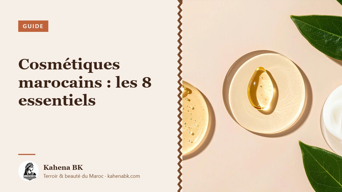 Cosmétiques naturels marocains : le guide des 8 essentiels