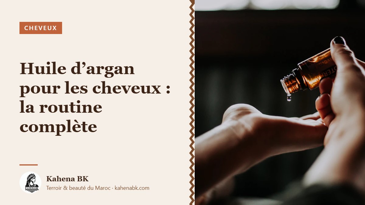 Huile d’argan pour les cheveux : la routine complète