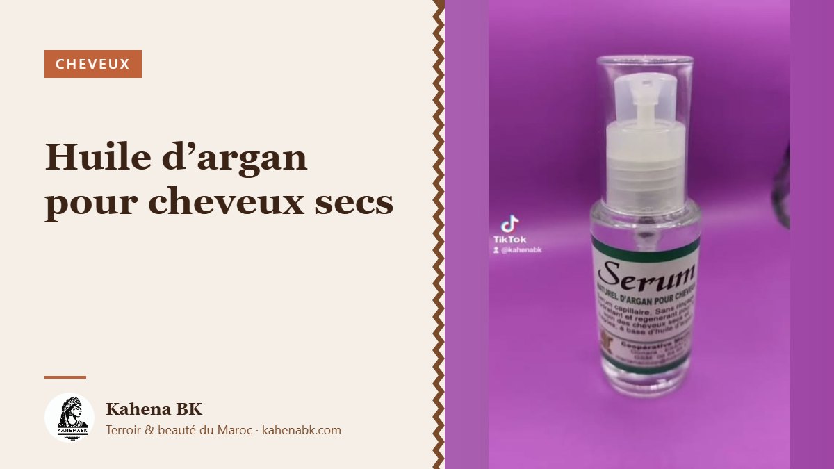 Huile d’argan pour cheveux secs : bienfaits et mode d’emploi